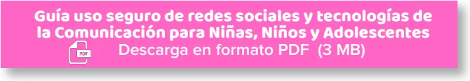 Guía uso seguro de redes sociales y tecnologías de la Comunicación para Niñas, Niños y Adolescentes